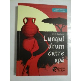 Lungul  drum  catre  apa * A long walk to water  (editie bilingva engleza-romana)(un roman bazat pe fapte reale)  - Linda Sue Park 